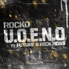 U.O.E.N.O. (Explicit) - Rocko&Future&Rick Ross