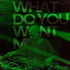 What Do You Want Me - DJ Tokyo