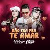 Não Era pra Te Amar - As Poderosas&MC Elvis