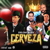 CERVEZA (Explicit) - Dilon Baby