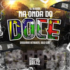 Na Onda Do Doce (Explicit) - DJ M4NOBH&Dioguinho Hitmaker&Central dos Bailes&Gold Girl