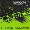 Somethin' - Save the Robots