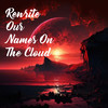 Rewrite Our Names on the Cloud - Reemie Emma&WHATEVER, DAD&Sarah Kinsley&Gatlin