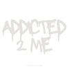 Addicted 2 Me (Explicit) - YOUNGPHYLOSOPHER