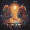 Talking Gods (Original Mix) - Disconect&Britti