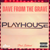 Playhouse (Explicit) - Dave From The Grave