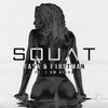Squat - Faya&F1rstman&I Am Aisha