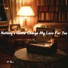 Nothing's gonna change my love for you(七元版) - 七元