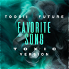 Favorite Song (Toxic Version|Explicit) - Toosii&Future