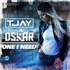 One I Need - T-Jay&Dj Oskar