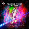 Just Wanna Dance - Alannys Weber&Yaksa