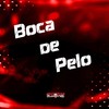 Boca de Pelo (Explicit) - DJ LK DA VB&DJ Madara&Mc Gudan
