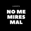 No Me Mires Mal (Explicit) - Lakosta