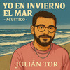 YO EN INVIERNO EL MAR (Acústico|Explicit) - Julián Tor