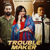 Trouble  Maker - Gurlez Akhtar&Rao Fu&Davvy Singh