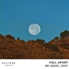 Fall Apart - Mr. Moon&Cent