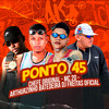 Ponto 45 - Arthurzinho Batedeira&Dj Freitas Oficial&MC 2D&Mc chefe original