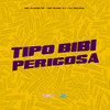 Tipo Bibi Perigosa (Explicit) - Mc Elison SP&MC Nuno VJ&DJ Relikia