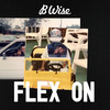 Flex On (Explicit) - B Wise
