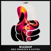 Wassup (Original Mix) - Eric Mendosa&Kayfex