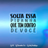 Solta Essa Piranha Que Tem Dentro De Você (Explicit) - Dj Bruninho Pzs&DJ TITÍ OFICIAL&DEUSAS DO FUNK&DJ Alef Rodrigo