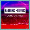 COME ON NOW - Glovibes&Alex Ramos