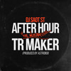 TR MAKER AFTER HOUR THE MIXTAPE - DJ Saot ST&Tr Maker&Astroboi
