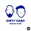 Hold On To Me - Dirty Cash