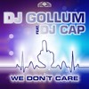 We Don't Care (Radio Edit) - DJ Gollum&dj cap