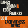 Do It (Zach Witness Remix) - Dames Brown&Eddie Fowlkes