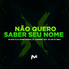 NÃO QUERO SABER SEU NOME (Explicit) - DJ Gomes Original&DJ CASSIMIRO&MC Rafa 22&MC 7 Belo&MC GW