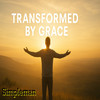 Transformed by Grace - Simpleman