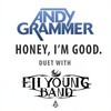 Honey, I'm Good. - Andy Grammer&Eli Young Band