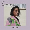 Side Eye - TRACE