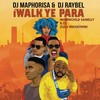 iWalk Ye Phara - DJ Maphorisa&DJ Raybel&Moonchild Sanelly&K.O&Zulu Mkhathini