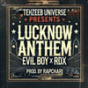 Lucknow Anthem - Evil Boy&RDX