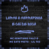 Larga a Garrafinha e Cai de Boca (Explicit) - MC Renatinho Falcão&Mc Gato Preto&Lil Tec