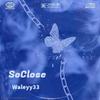 So Close (Explicit) - Waleyy33