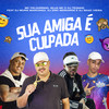 Sua Amiga É Culpada (Explicit) - Mc Pelourinho&Silva MC&Dj Tezinho&Mc Lustosa&Dj Erick Bernardo&DJ MURIS MARCONEX&DJ Isaac Vieira