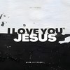 I Love You Jesus - Jay Thomas