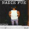 NADIE FUE (Explicit) - [PIPO]