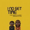 I No Get Time - DJ Mic Smith&M.anifest