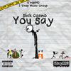 You Say (Explicit) - Slick Casino&I Trap Music Group