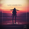 Wasted With You - Nate VanDeusen