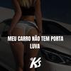 MT - MEU CARRO NÃO TEM PORTA LUVA (Explicit) - DJ KS OFICIAL