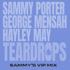 Teardrops (Sammy's VIP Mix) - Sammy Porter&George Mensah&Hayley May