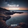 Waves of Yesterday - Harvey K