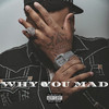 Why You Mad (Explicit) - Big Yavo