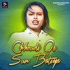 Chhoudi Ge Sun Batiya - Bablu Nayak&Jyoti Sahu