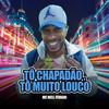 Tô Chapadão, Tô Muito Louco (Explicit) - MC Well Ferrari&Dan Soares NoBeat